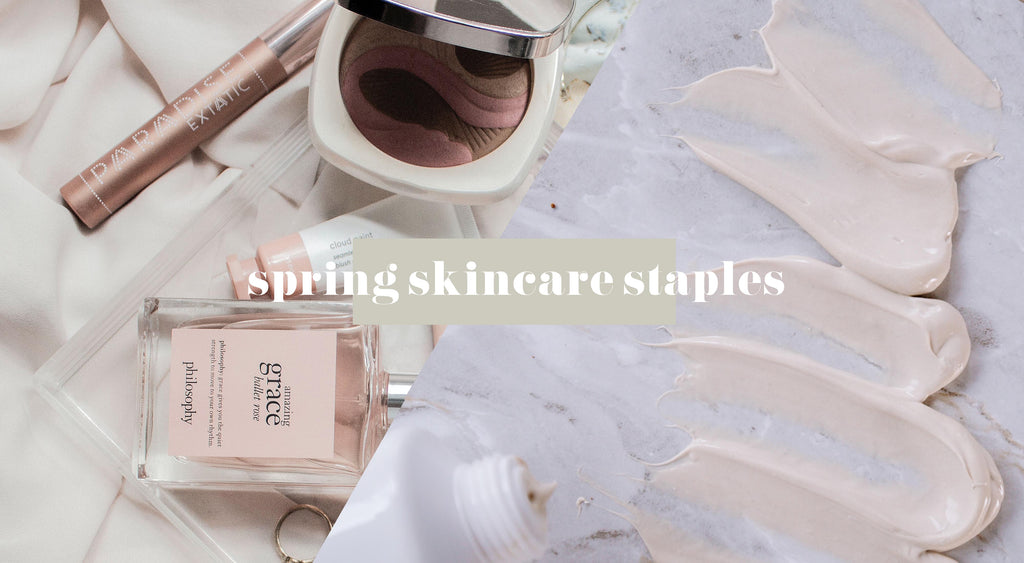 5 Spring Skincare Staples you NEED in Your Life